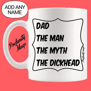 The man The Myth The Dickhead Mug Design - Profanity Mugs