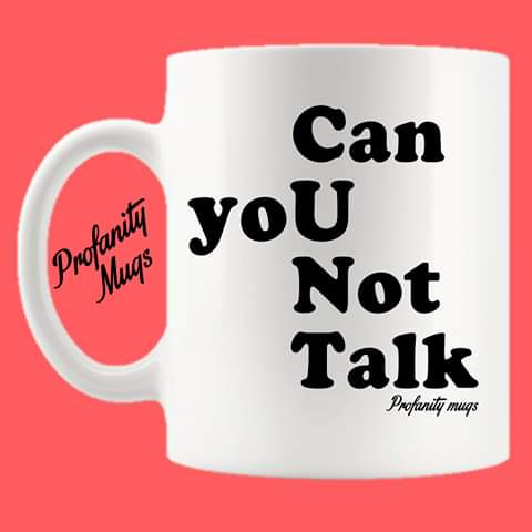Can you not talk Mug Design - Profanity Mugs