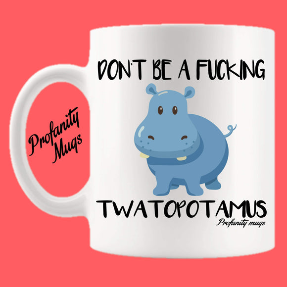 Don't be a fucking twatopotamus Mug Design - Profanity Mugs
