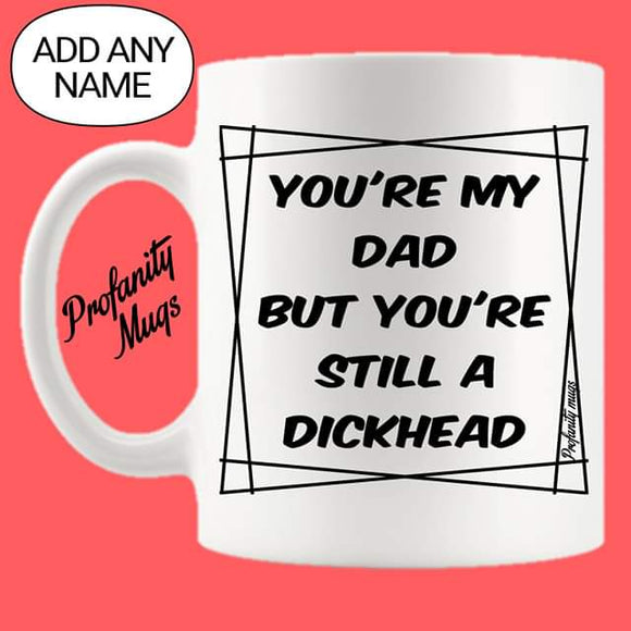 You're still a dickhead Mug Design - Profanity Mugs