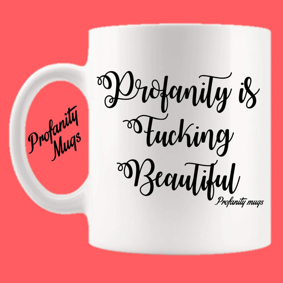 Profanity is fucking beautiful Mug Design - Profanity Mugs