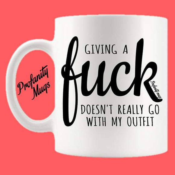 Giving a fuck doesn't really go with my outfit Mug Design - Profanity Mugs
