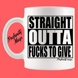 Straight outta fucks to give Mug Design - Profanity Mugs