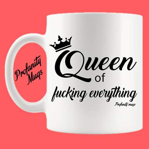 Queen of fucking everything Mug Design - Profanity Mugs