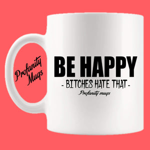 Be Happy Mug Design - Profanity Mugs