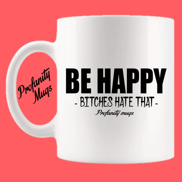 Be Happy Mug Design - Profanity Mugs
