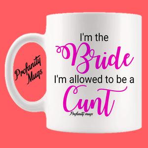 I'm the bride I'm allowed to be a cunt Mug Design - Profanity Mugs