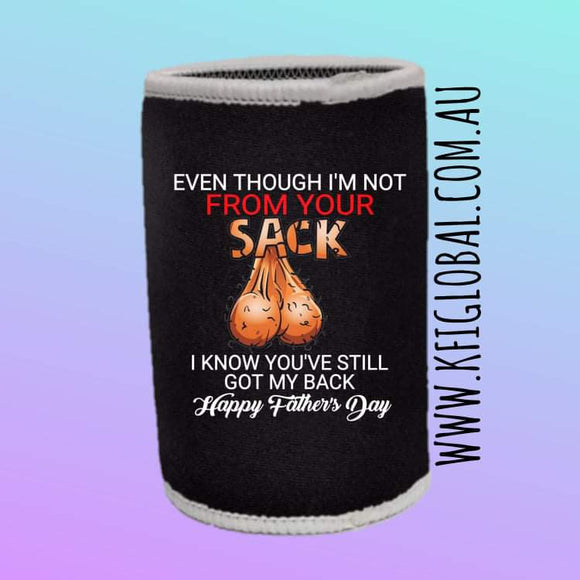 Even though I'm not from your sack stubby holder Design - stepdad - sack design