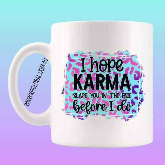 I hope karma slaps you in the face before I do Mug Design
