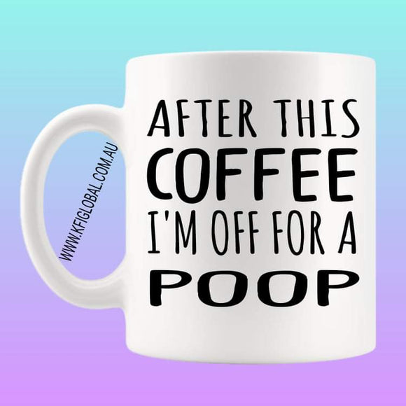 After this coffee I'm off for a poop Mug Design