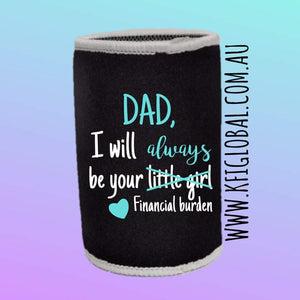 Dad, I will always be your financial burden Stubby Holder Design