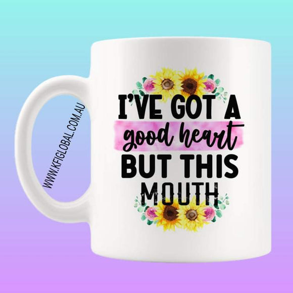 I've got a good heart but this mouth Mug Design