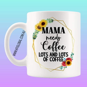 Mama needs coffee lots and lots of coffee Mug Design