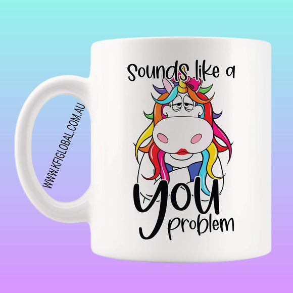 Sounds like a you problem Mug Design - unicorn