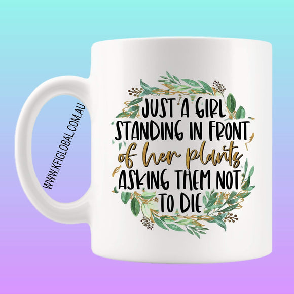 Just a girl standing in front of her plants asking them not to die Mug Design