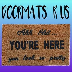 Ahh shit... You're here you look so pretty Doormat - Doormats R Us