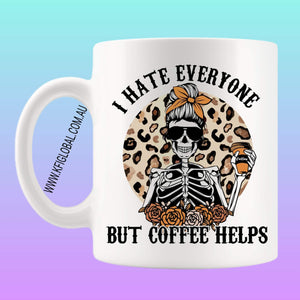 I hate everyone but coffee helps Mug Design