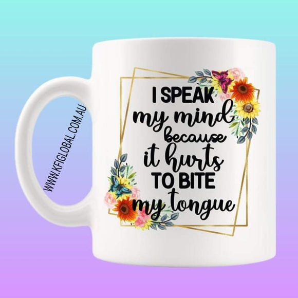 I speak my mind because it hurts to bite my tongue Mug Design