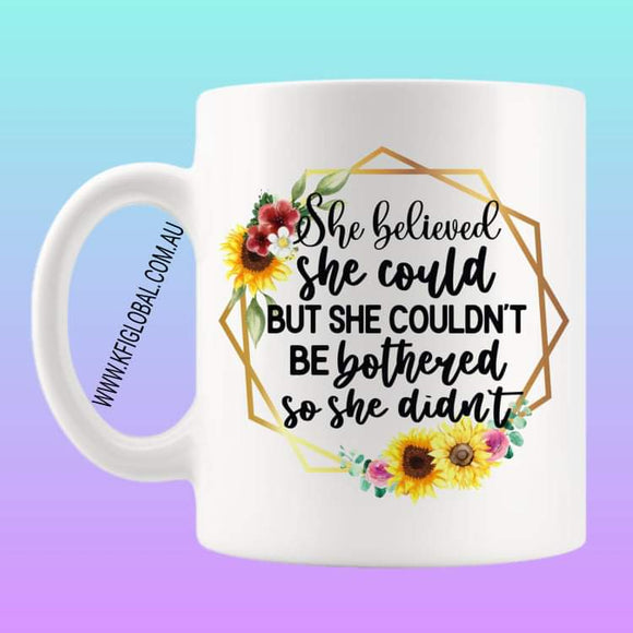 She believed she could but she couldn't be bothered so she didn't Mug Design