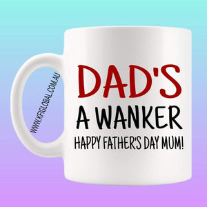 Dad's a wanker Happy Father's Day mum Mug Design