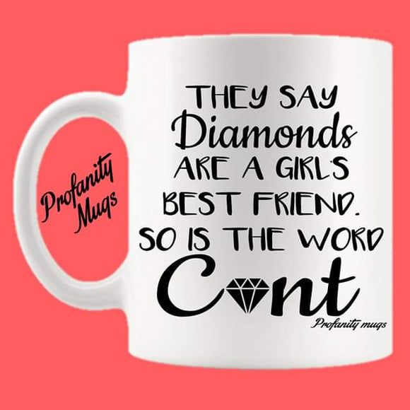 They say Diamonds are a girl's best friend Mug Design - Profanity Mugs