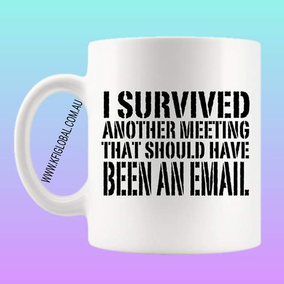 I survived another email that should have been an email Mug Design