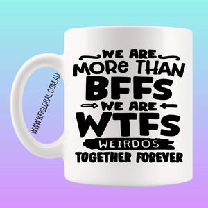 We are more than bffs we are wtfs weirdos together forever Mug Design