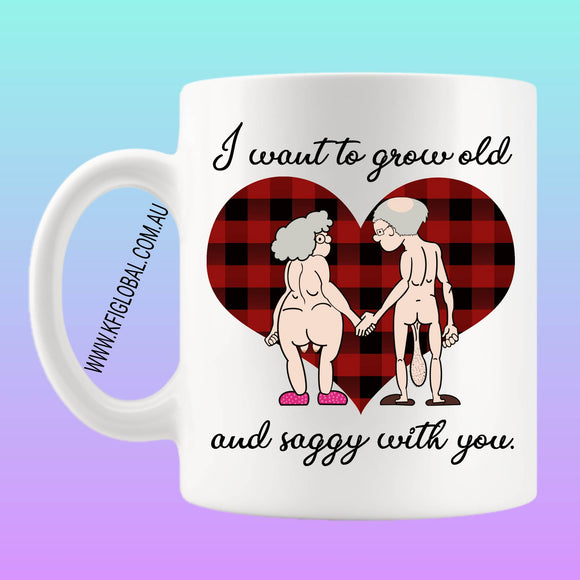 I want to grow old and saggy with you Mug Design - heart
