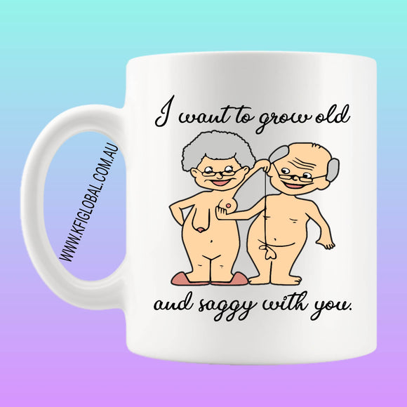I want to grow old and saggy with you Mug Design - design 1