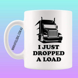 I just dropped a load Mug Design - Truck Driver