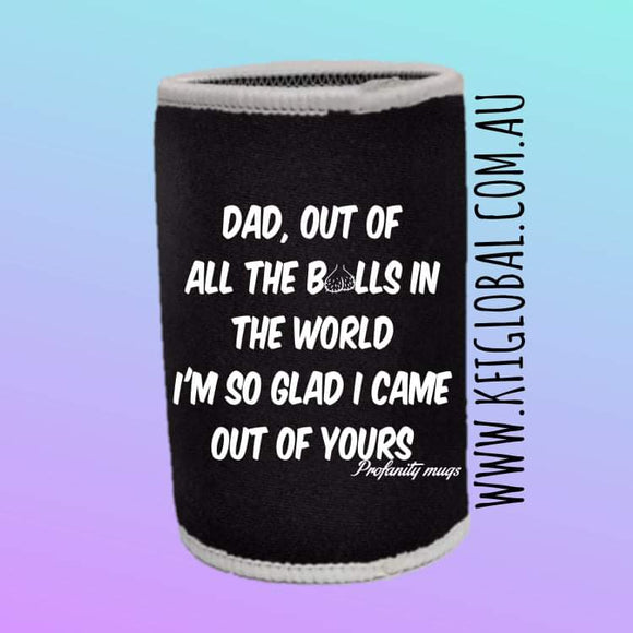 Dad, out of all the balls Stubby Holder Design - Profanity Mugs