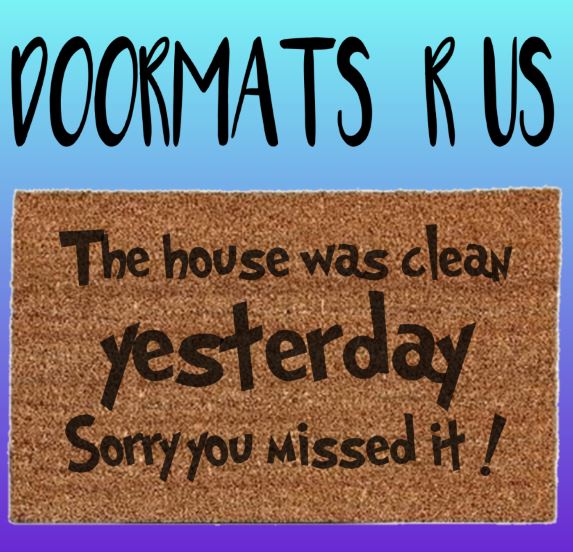 The house was clean yesterday Doormat - Doormats R Us