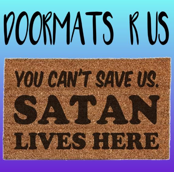 You can't save us. Satan lives here Doormat - Doormats R Us