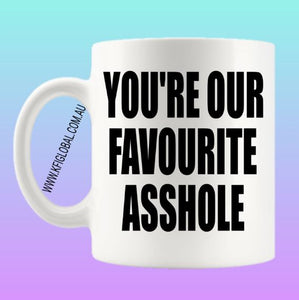 You're our favourite asshole Mug Design