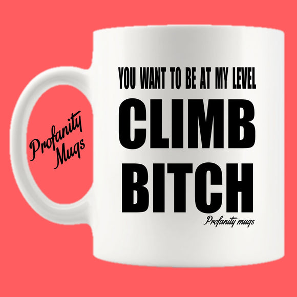You want to be at my level Mug Design - Profanity Mugs